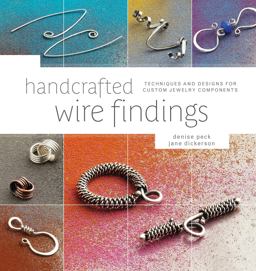 Handcrafted Wire Findings Techniques and Designs for Custom Jewelry Components  9781596682832 Front Cover