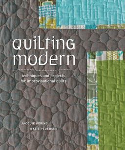 Quilting Modern Techniques and Projects for Improvisational Quilts  9781596683877 Front Cover