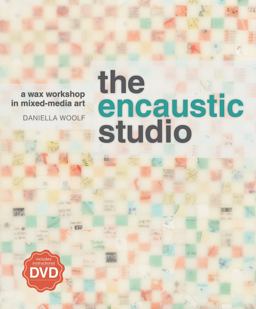Encaustic Studio A Wax Workshop in Mixed-Media Art  9781596683907 Front Cover
