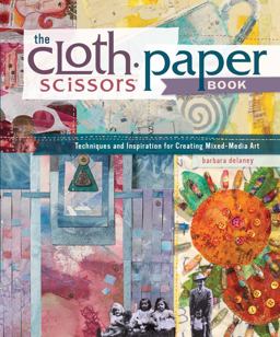Cloth Paper Scissors Book Techniques and Inspiration for Creating Mixed-Media Art  9781596683976 Front Cover