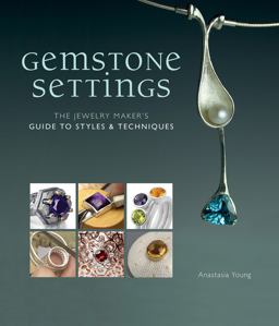 Gemstone Settings The Jewelry Maker's Guide to Styles and Techniques  9781596686366 Front Cover