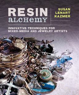 Resin Alchemy Innovative Techniques for Mixed-Media and Jewelry Artists  9781596686441 Front Cover