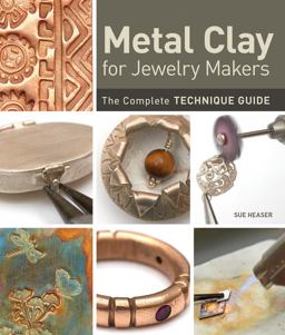Metal Clay for Jewelry Makers The Complete Technique Guide  9781596687134 Front Cover