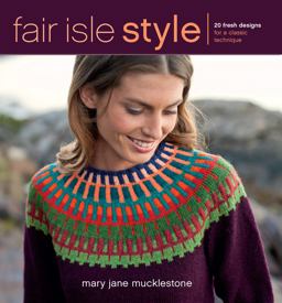 Fair Isle Style 20 Fresh Designs for a Classic Technique  9781596688995 Front Cover