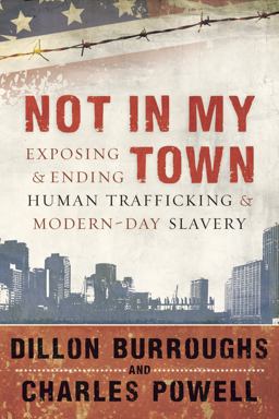 Not in My Town Exposing and Ending Human Trafficking and ModernDay Slavery  9781596693012 Front Cover