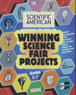 Scientific American, Winning Science Fair Projects, Grades 5-7  9781596875289 Front Cover
