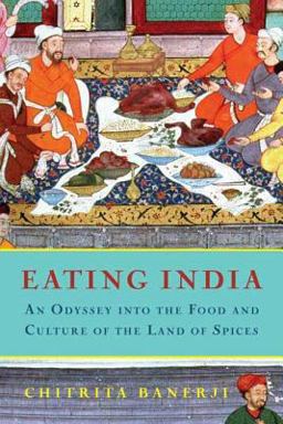 Eating India An Odyssey into the Food and Culture of the Land of Spices  9781596910188 Front Cover