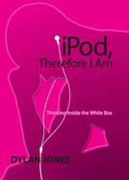 IPod, Therefore I Am IPod, Therefore I Am