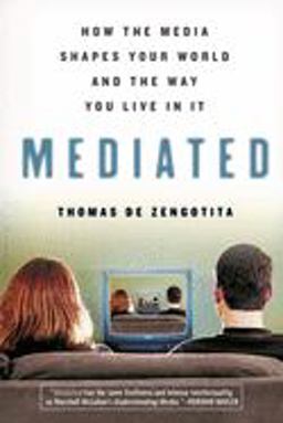 Mediated How the Media Shapes Your World and the Way You Live in It  9781596910324 Front Cover