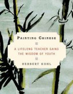 Painting Chinese A Lifelong Teacher Gains the Wisdom of Youth  9781596910522 Front Cover