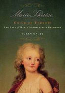 Marie-Therese, Child of Terror The Fate of Marie Antoinette's Daughter  9781596910577 Front Cover