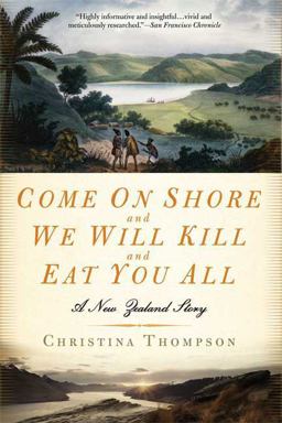 Come on Shore and We Will Kill and Eat You All A New Zealand Story  9781596911277 Front Cover