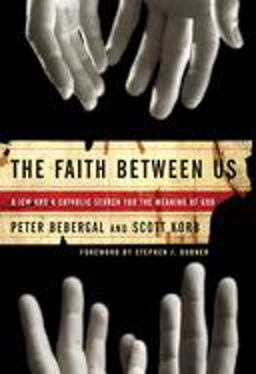 Faith Between Us A Jew and a Catholic Search for the Meaning of God  9781596911437 Front Cover