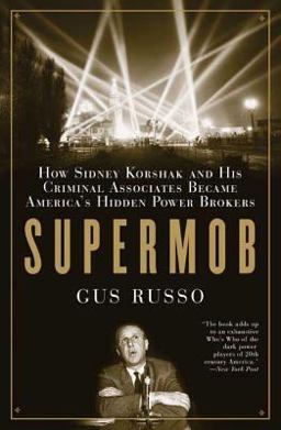 Supermob How Sidney Korshak and His Criminal Associates Became America's Hidden Power Brokers  9781596912113 Front Cover