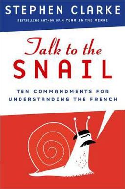 Talk to the Snail Ten Commandments for Understanding the French  9781596913097 Front Cover