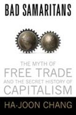 Bad Samaritans The Myth of Free Trade and the Secret History of Capitalism  9781596913998 Front Cover