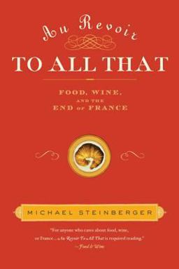 Au Revoir to All That Food, Wine, and the End of France  9781596915060 Front Cover