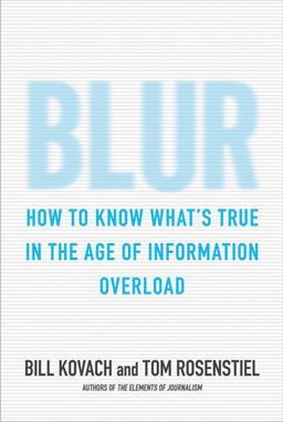 Blur How to Know What's True in the Age of Information Overload  9781596915657 Front Cover