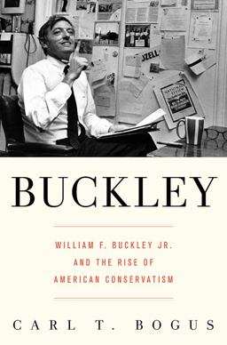 Buckley William F. Buckley Jr. and the Rise of American Conservatism  9781596915800 Front Cover