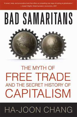 Bad Samaritans The Myth of Free Trade and the Secret History of Capitalism  9781596915985 Front Cover