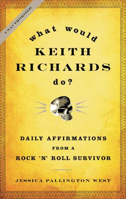 What Would Keith Richards Do? Daily Affirmations from a Rock and Roll Survivor  9781596916142 Front Cover