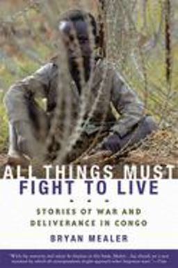 All Things Must Fight to Live Stories of War and Deliverance in Congo  9781596916265 Front Cover