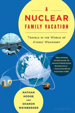 Nuclear Family Vacation Travels in the World of Atomic Weaponry  9781596916319 Front Cover