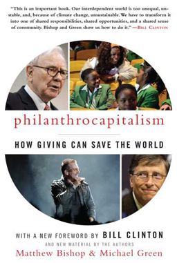 Philanthrocapitalism How Giving Can Save the World  9781596916951 Front Cover