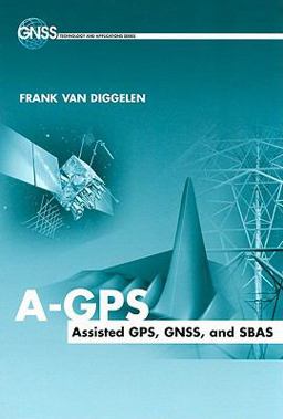 A-GPS Assisted GPS, GNSS, and SBAS  9781596933743 Front Cover