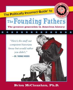 Politically Incorrect Guide to the Founding Fathers  9781596980921 Front Cover