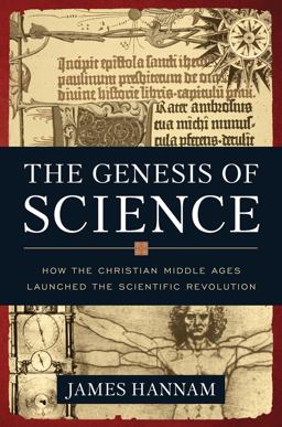 Genesis of Science How the Christian Middle Ages Launched the Scientific Revolution  9781596981553 Front Cover