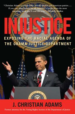 Injustice Exposing the Racial Agenda of the Obama Justice Department  9781596982772 Front Cover