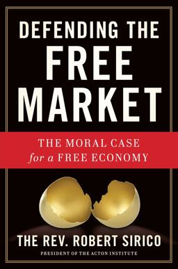 Defending the Free Market The Moral Case for a Free Economy  9781596983250 Front Cover