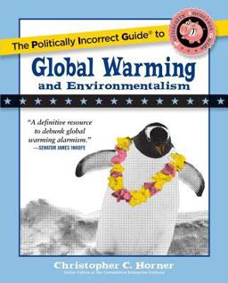 Politically Incorrect Guide to Global Warming and Environmentalism  9781596985018 Front Cover