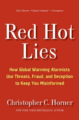 Red Hot Lies How Global Warming Alarmists Use Threats, Fraud, and Deception to Keep You Misinformed  9781596985384 Front Cover