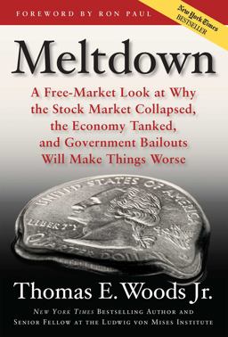 Meltdown A Free-Market Look at Why the Stock Market Collapsed, the Economy Tanked, and Government Bailouts Will Make Things Worse  9781596985872 Front Cover