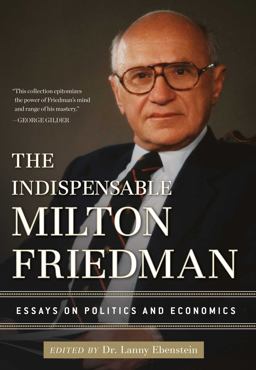 Indispensable Milton Friedman Essays on Politics and Economics  9781596988088 Front Cover