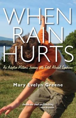 When Rain Hurts An Adoptive Mother's Journey with Fetal Alcohol Syndrome  9781597092623 Front Cover