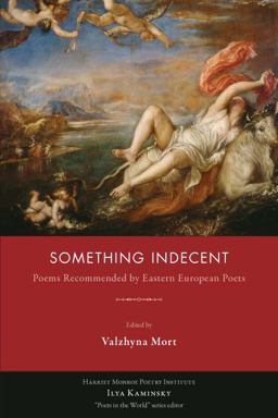 Something Indecent Poems Recommended by Eastern European Poets  9781597099783 Front Cover