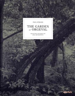 Paul Strand The Garden at Orgeval  9781597111249 Front Cover