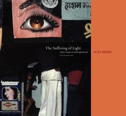 Alex Webb: the Suffering of Light  9781597111737 Front Cover