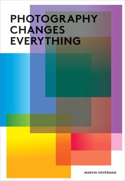 Photography Changes Everything  9781597111997 Front Cover