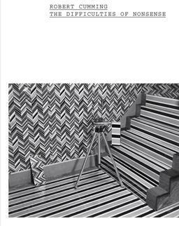 Robert Cumming: the Difficulties of Nonsense