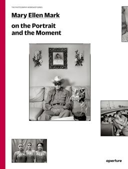 Mary Ellen Mark on the Portrait and the Moment The Photography Workshop Series  9781597113168 Front Cover