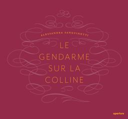 Alessandra Sanguinetti: le Gendarme Sur la Colline  9781597114264 Front Cover