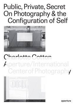 Public, Private, Secret On Photography and the Configuration of Self  9781597114387 Front Cover