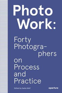 Photowork Forty Photographers on Process and Practice  9781597114592 Front Cover