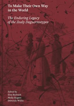 To Make Their Own Way in the World: the Enduring Legacy of the Zealy Daguerreotypes  9781597114783 Front Cover