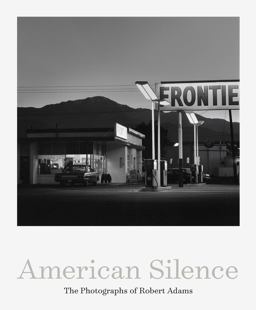 American Silence: the Photographs of Robert Adams