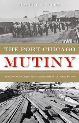 Port Chicago Mutiny The Story of the Largest Mass Mutiny Trial in U. S. Naval History  9781597140287 Front Cover